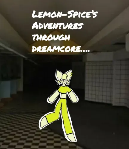 Lemon-Spice's Adventures Through Dreamcore.. primary image